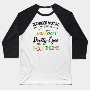 December Woman With Tattoos Pretty Eyes And Thicks Thighs Baseball T-Shirt